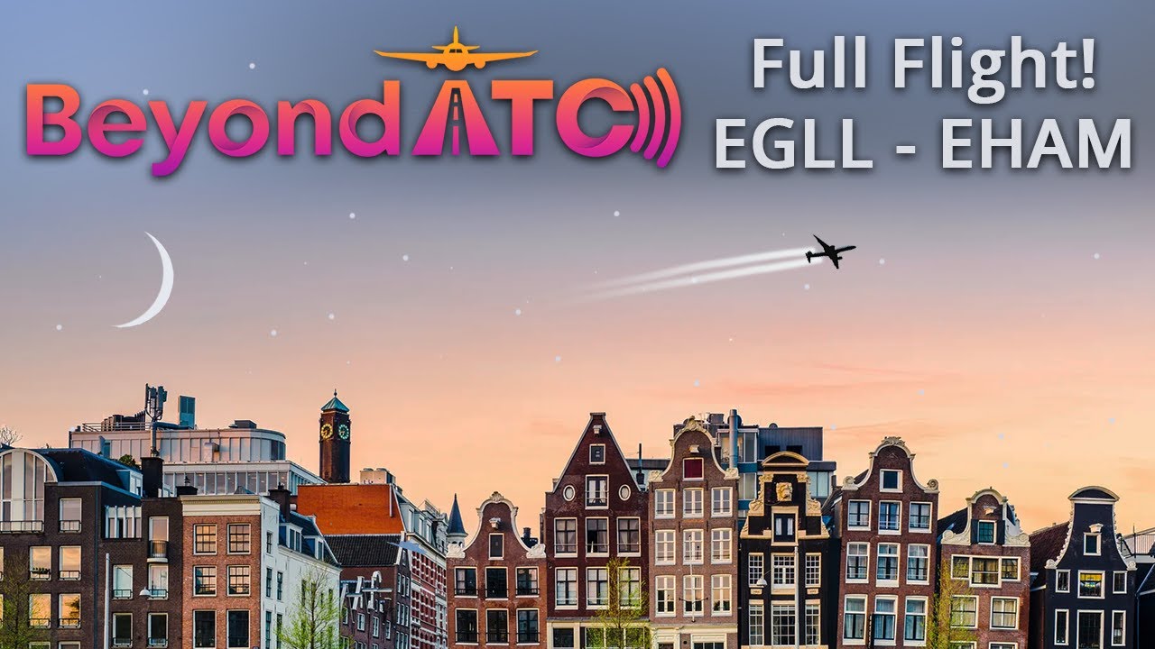 BeyondATC 2.0! - Full Flight! (EGLL - EHAM)
