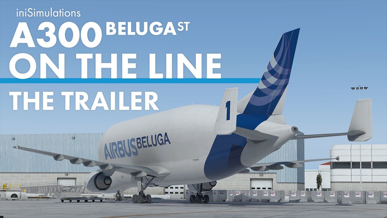 iniBuilds A300 BelugaST ON THE LINE - The Trailer