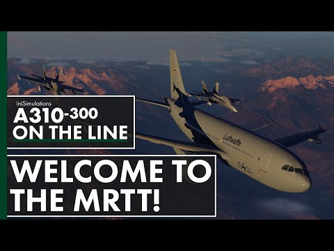 iniBuilds A310-300 ON THE LINE - Welcome to the MRTT!