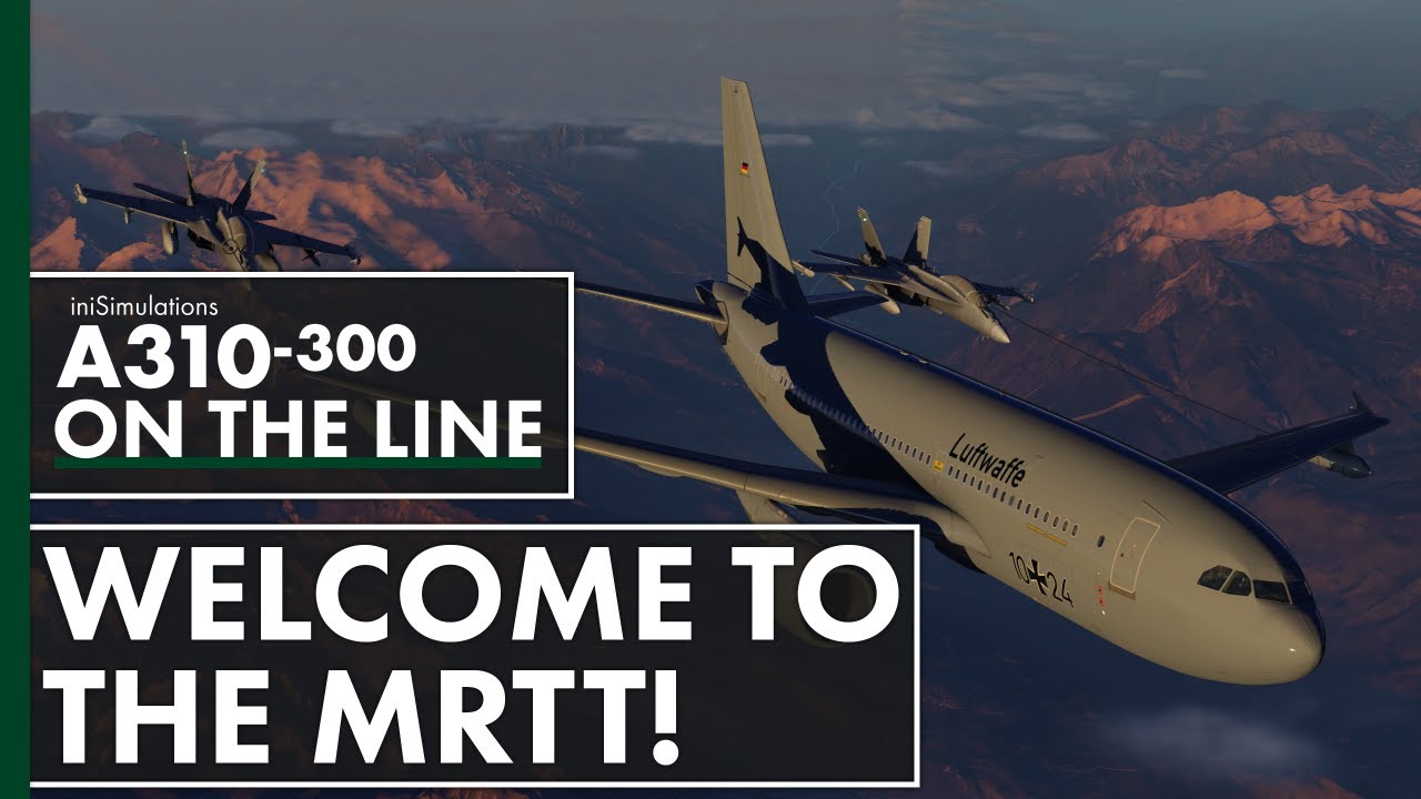 iniBuilds A310-300 ON THE LINE - Welcome to the MRTT!