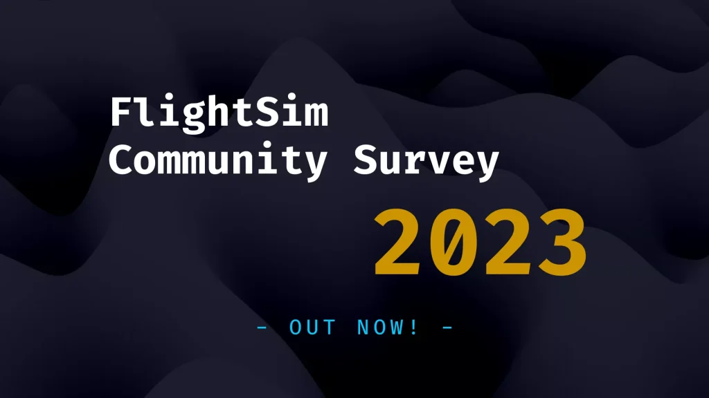 FlightSim Community Survey 2023

- OUT NOW! -